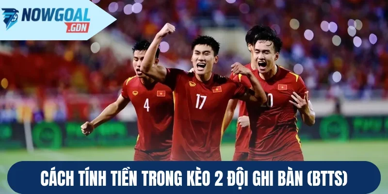 Cách tính tiền trong kèo 2 đội ghi bàn (BTTS)