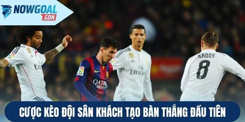 Cược kèo đội sân khách tạo bàn thắng đầu tiên