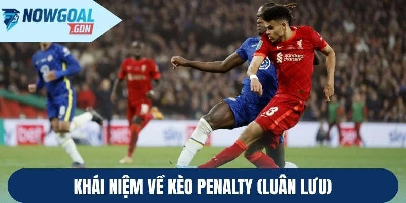Khái niệm về kèo penalty (Luân lưu)