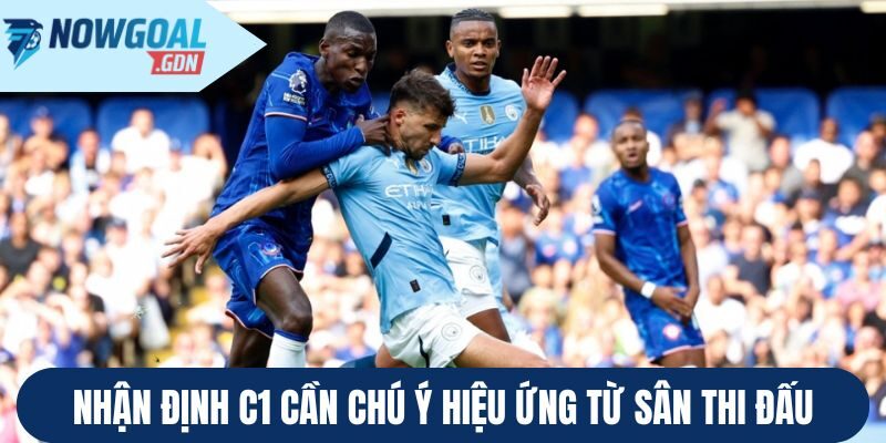 Nhận định C1 cần chú ý hiệu ứng từ sân thi đấu