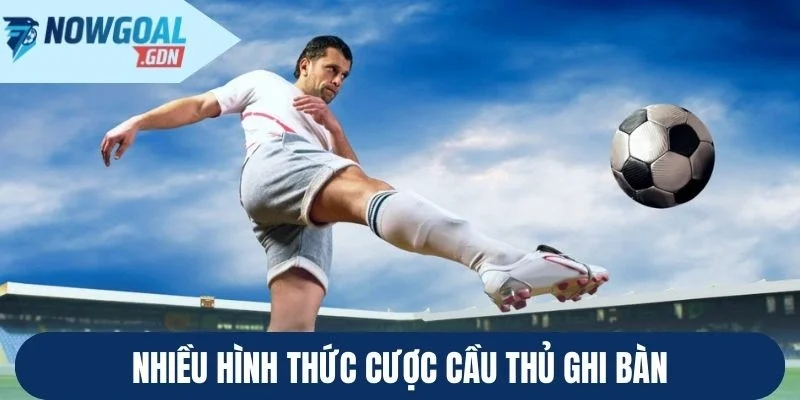 Nhiều hình thức cược cầu thủ ghi bàn