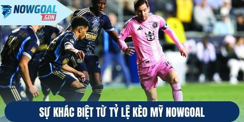 Sự khác biệt từ tỷ lệ kèo Mỹ Nowgoal