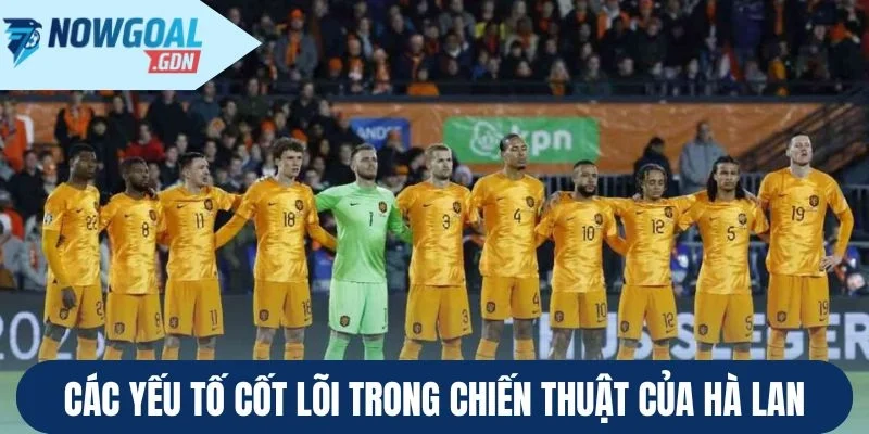 Các yếu tố cốt lõi trong chiến thuật của Hà Lan