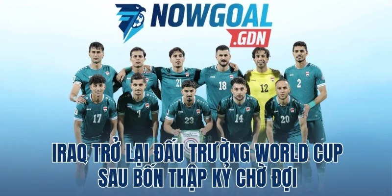 Iraq Trở Lại Đấu Trường World Cup Sau Bốn Thập Kỷ Chờ Đợi