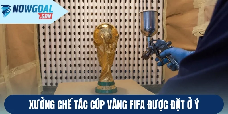 Xưởng chế tác cúp vàng FIFA được đặt ở Ý